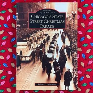 “Chicago’s State Street Christmas Parade” by Robert P. Ledermann. 2004.